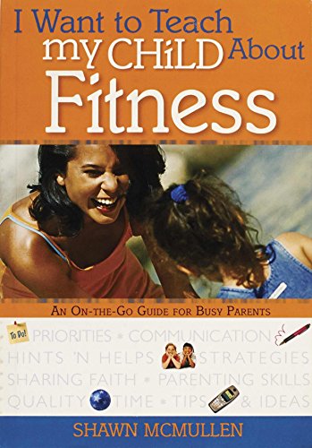 Stock image for I Want to Teach My Child About Fitness: An On-The-Go Guide for Bu for sale by Hawking Books
