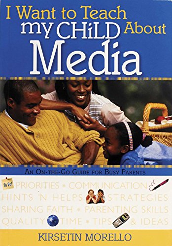 Stock image for I Want to Teach My Child About Media: An On-The-Go Guide for Busy Parents for sale by SecondSale
