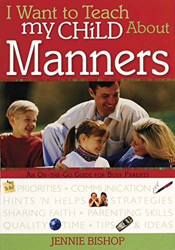 Beispielbild fr I Want to Teach My Child About Manners: An On-The-Go Guide for Busy Parents zum Verkauf von Gulf Coast Books