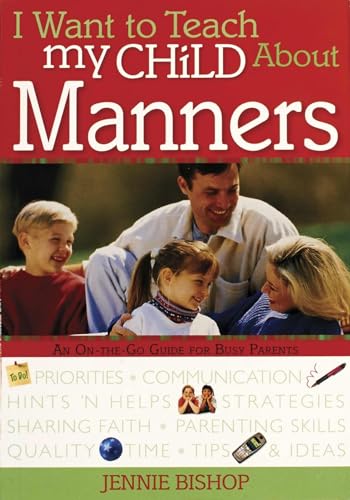 Stock image for I Want to Teach My Child About Manners: An On-The-Go Guide for Busy Parents for sale by Wonder Book