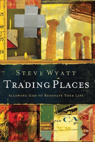 Stock image for Trading Places : Allowing God to Renovate Your Life for sale by Better World Books