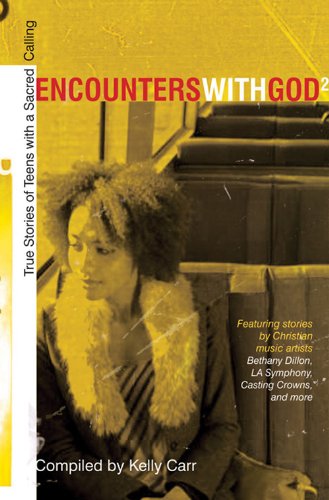 Encounters with God2: True Stories of Teens with a Sacred Calling (9780784718674) by Carr, Kelly