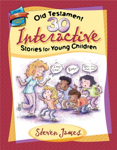 30 Old Testament Interactive Stories for Young Children (The Steven James Storytelling Library) (9780784719398) by James, Steven