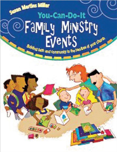 You-Can-Do-It Family Ministry Events: Building Faith and Community in the Families of Your Church (9780784719763) by Martins Miller, Susan