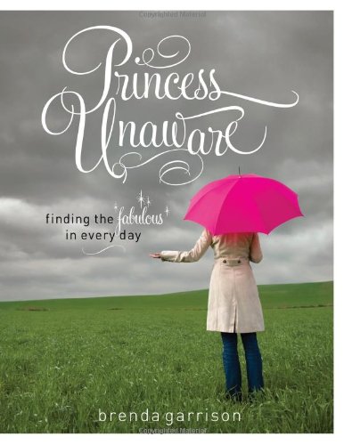 Beispielbild fr Princess Unaware : Finding the Fabulous in Every Day zum Verkauf von Better World Books