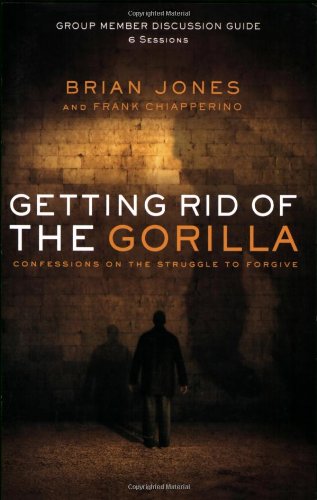 Getting Rid of the Gorilla: Confessions on the Struggle to Forgive (9780784721636) by Brian Jones; Frank Chiapperino