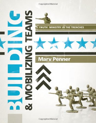 Building & Mobilizing Teams (Youth Ministry in the Trenches) (9780784723166) by Penner, Marv