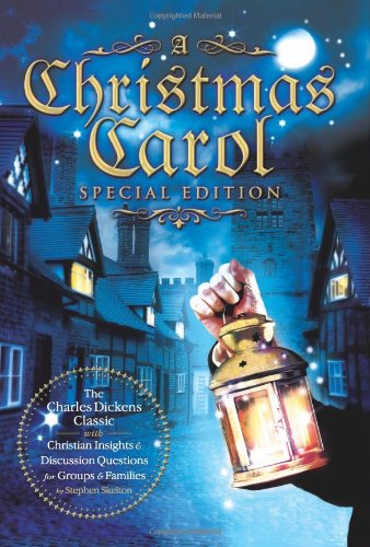 A Christmas Carol Special Edition: The Charles Dickens Classic with Christian Insights and Discussion Questions for Groups and Families by Stephen Ske - Skelton, Stephen; Dickens, Charles