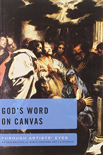 God's Word on Canvas: Through Artists Eyes: An Exploration of Bible-Inspired Art--6 Studies (9780784724866) by Garland, Joe; Garland, Cindy; Eichenberger, Jim