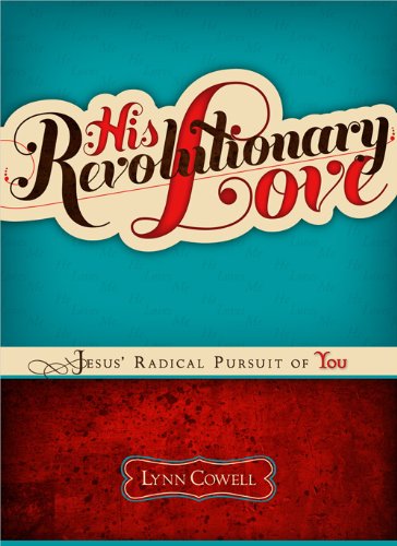 9780784729816: His Revolutionary Love: Jesus' Radical Pursuit of You