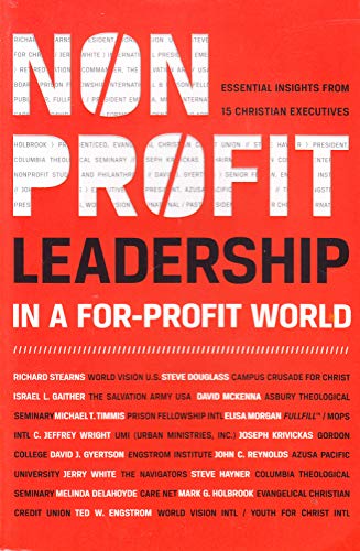 Imagen de archivo de Nonprofit Leadership in a For-Profit World: Essential Insights from 15 Christian Executives a la venta por ThriftBooks-Dallas