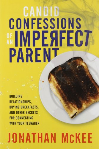 Imagen de archivo de Candid Confessions of an Imperfect Parent: Building Relationships, Buying Breakfasts, and Other Secrets for Connecting with Your Teenager a la venta por Orion Tech