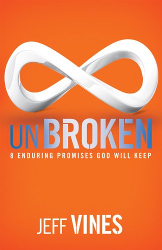 Unbroken: 8 Enduring Promises God Will Keep (9780784733080) by Vines, Jeff