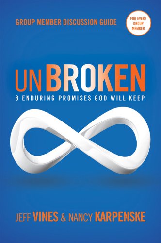 Unbroken Group Member Discussion Guide: 8 Enduring Promises God Will Keep (9780784733097) by Vines, Jeff; Karpenske, Nancy