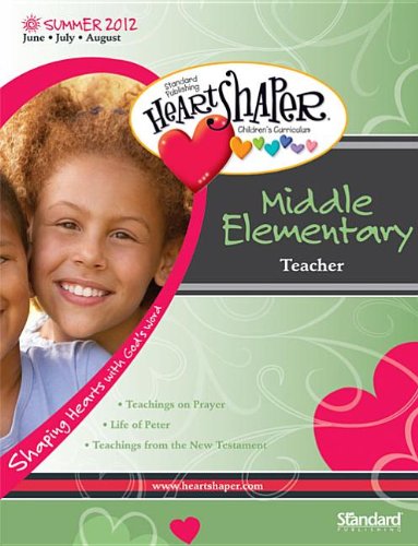 Middle Elementary Teacher-Summer 2012 (HeartShaperÂ® Children's Curriculum) (9780784747353) by Publishing, Standard