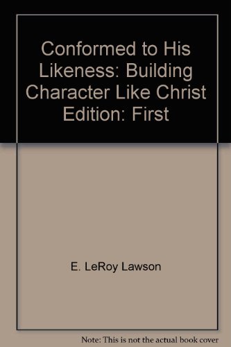 Stock image for Conformed to His Likeness : Building Character Like Christ for sale by Better World Books