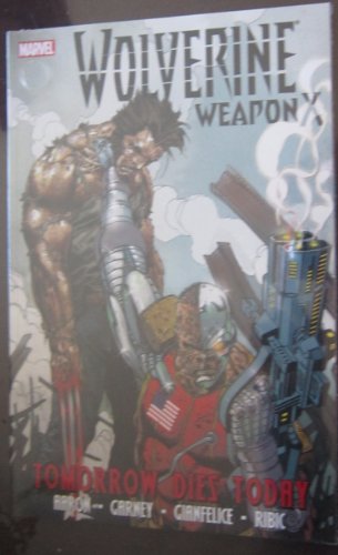 Beispielbild fr Wolverine Weapon X - Volume 3 : Tomorrow Dies Today zum Verkauf von Better World Books