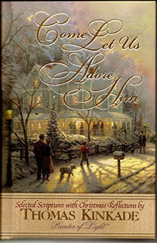 Beispielbild fr Come Let Us Adore Him New From Thomas Kinkade! Scripture Selections, Fireside Stories And Scenes To Share At Christmas zum Verkauf von SecondSale