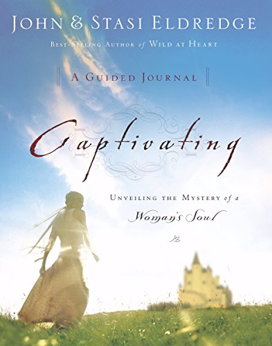 Stock image for Captivating: A Guided Journal to Aid In Unveiling the Mystery Of A Woman's Soul for sale by Anna's Books