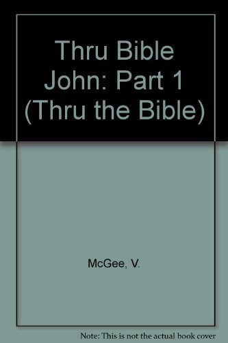 9780785210412: Thru Bible John: Part 1 (Thru the Bible)