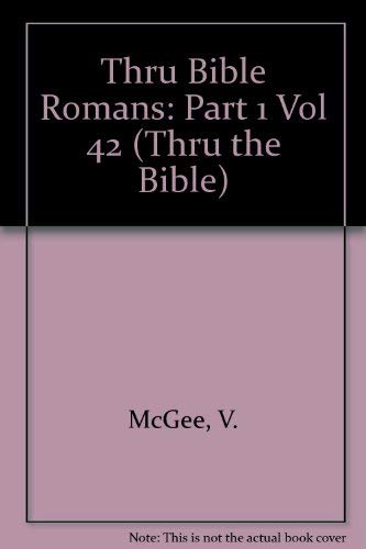 9780785210467: Thru Bible Romans: Part 1 Vol 42 (Thru the Bible)