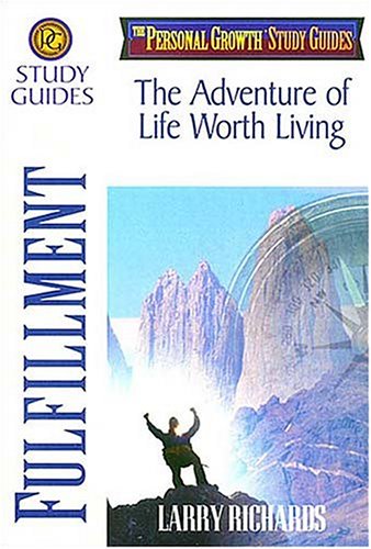 Fulfillment: The Adventure of Life Worth Living (The Personal Growth Study Guides) (9780785211457) by Richards, Larry