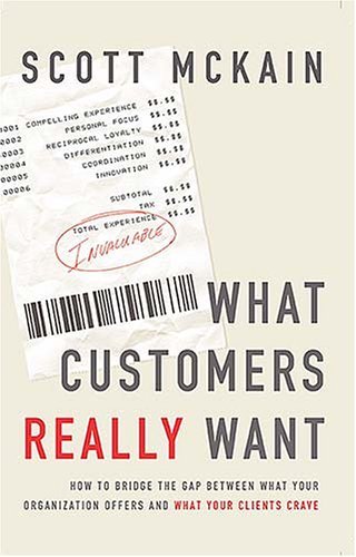 Beispielbild fr What Customers Really Want : Bridging the Gap Between What Your Company Offers and What Your Clients Crave zum Verkauf von Better World Books