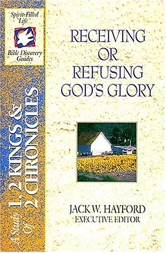 Imagen de archivo de Receiving Or Refusing God's Glory: A Study of 1, 2 Kings & 2 Chronicles (The Spirit-Filled Life Bible Discovery Guide Series, Book 6) a la venta por Once Upon A Time Books