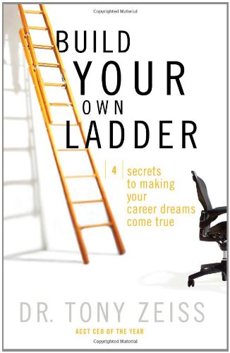 Imagen de archivo de Build Your Own Ladder: Four Secrets to Making Your Career Dreams Come True a la venta por Half Price Books Inc.