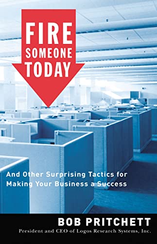 Beispielbild fr Fire Someone Today: And Other Surprising Tactics for Making Your Business a Success zum Verkauf von Wonder Book