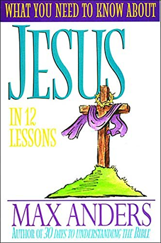 Stock image for What You Need To Know About Jesus In 12 Lessons The What You Need To Know Study Guide Series for sale by Wonder Book