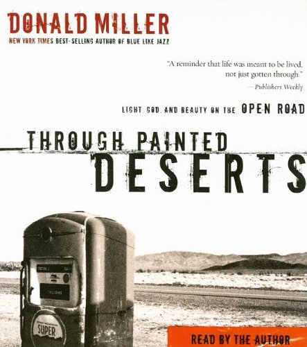 Through Painted Deserts: Light, God, And Beauty on the Open Road (9780785216438) by Miller, Donald