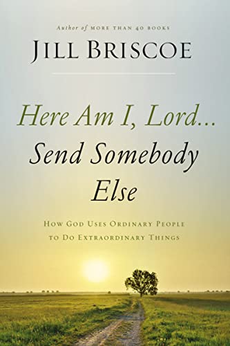 Beispielbild fr Here Am I, Lord.Send Somebody Else: How God Uses Ordinary People to Do Extraordinary Things zum Verkauf von SecondSale
