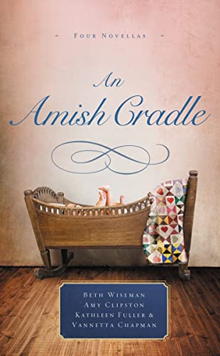 Stock image for An Amish Cradle: In His Father's Arms, A Son for Always, A Heart Full of Love, An Unexpected Blessing for sale by Your Online Bookstore