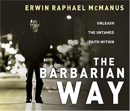The Barbarian Way: Unleash the Untamed Faith Within (9780785217213) by McManus, Erwin Raphael