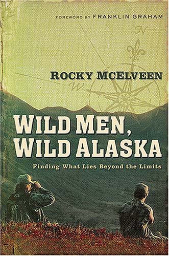 Beispielbild fr Wild Men, Wild Alaska : Finding What Lies Beyond the Limits zum Verkauf von Better World Books