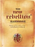 Beispielbild fr The New Rebellion Handbook: A Holy Uprising Making Real the Extraordinary in Everyday Life zum Verkauf von Wonder Book