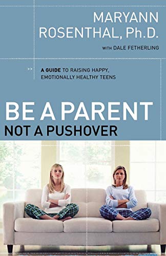 Stock image for Be a Parent, Not a Pushover: A Guide to Raising Happy, Emotionally Healthy Teens for sale by SecondSale