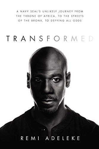 Beispielbild fr Transformed: A Navy SEAL  s Unlikely Journey from the Throne of Africa, to the Streets of the Bronx, to Defying All Odds zum Verkauf von BooksRun