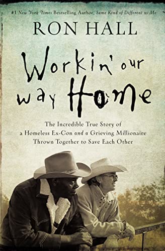 Beispielbild fr Workin' Our Way Home : The Incredible True Story of a Homeless Ex-Con and a Grieving Millionaire Thrown Together to Save Each Other zum Verkauf von Better World Books