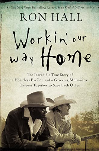 Imagen de archivo de Workin Our Way Home: The Incredible True Story of a Homeless Ex-Con and a Grieving Millionaire Thrown Together to Save Each Other a la venta por Zoom Books Company