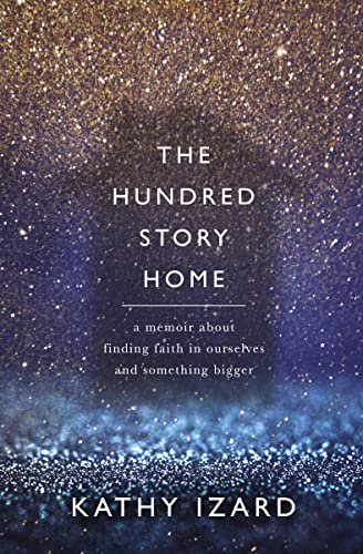 Stock image for The Hundred Story Home : A Memoir of Finding Faith in Ourselves and Something Bigger for sale by Better World Books: West