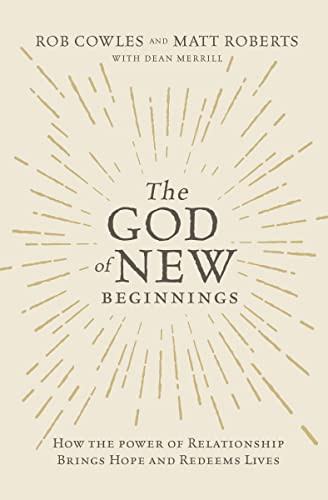 Beispielbild fr The God of New Beginnings: How the Power of Relationship Brings Hope and Redeems Lives zum Verkauf von Wonder Book
