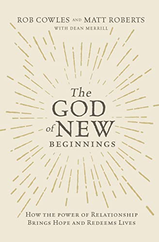 Stock image for The God of New Beginnings: How the Power of Relationship Brings Hope and Redeems Lives for sale by Your Online Bookstore