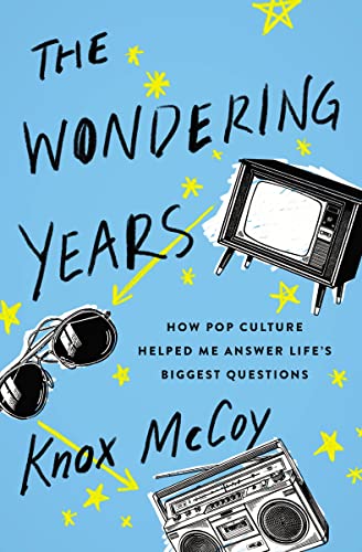 Stock image for The Wondering Years: How Pop Culture Helped Me Answer Life's Biggest Questions for sale by SecondSale