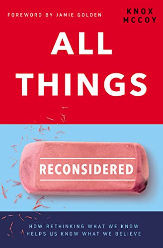 9780785220923: All Things Reconsidered: How Rethinking What We Know Helps Us Know What We Believe