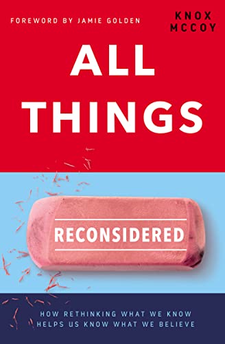 Stock image for All Things Reconsidered: How Rethinking What We Know Helps Us Know What We Believe for sale by SecondSale