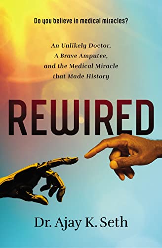 Beispielbild fr Rewired : An Unlikely Doctor, a Brave Amputee, and the Medical Miracle That Made History zum Verkauf von Better World Books