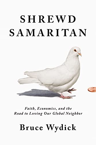 Stock image for Shrewd Samaritan: Faith, Economics, and the Road to Loving Our Global Neighbor for sale by BooksRun