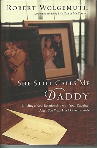 Beispielbild fr She Still Calls Me Daddy: Building a New Relationship with Your Daughter After You Walk Her Down the Aisle zum Verkauf von Isle of Books